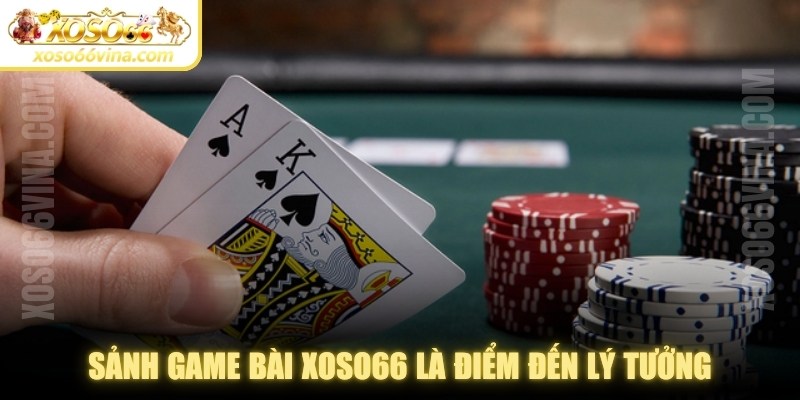 Game Bài XOSO66 VINA | Sảnh Bài Uy Tín Châu Á