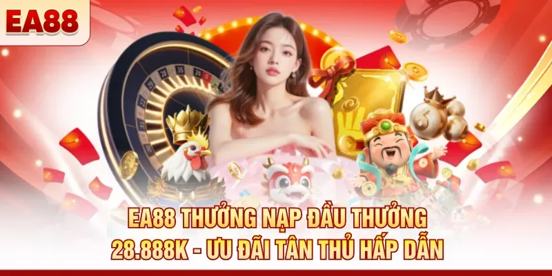 Khuyến mãi EA88 – Ưu đãi nạp tiền và hoàn cược cao