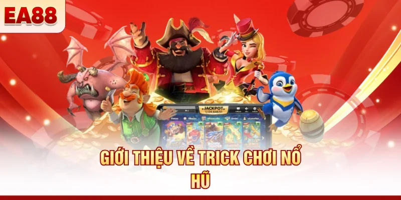 Trick chơi nổ hũ - Mẹo vào vòng thưởng nhanh từ cao thủ