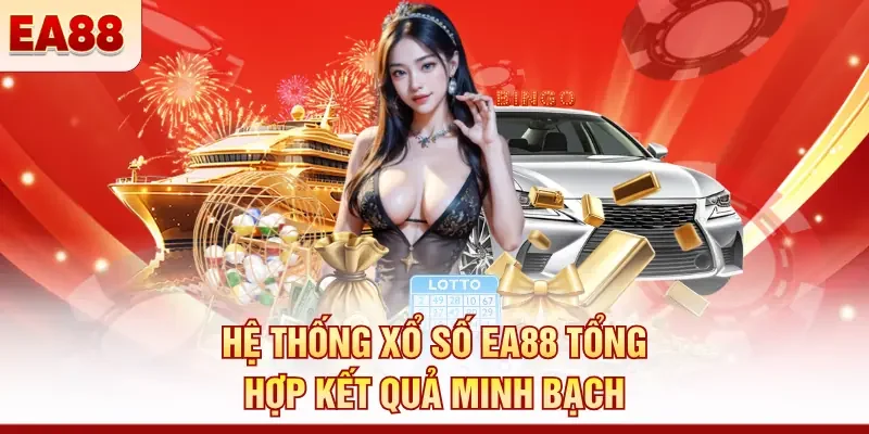Xổ số EA88 - Cơ hội thử vận may thu lãi đậm đầy túi