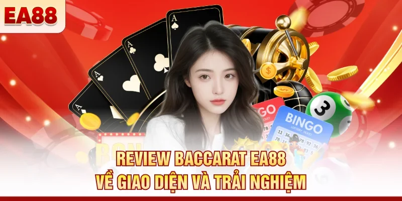 Review Baccarat EA88 – Trải nghiệm thực tế có như lời đồn?