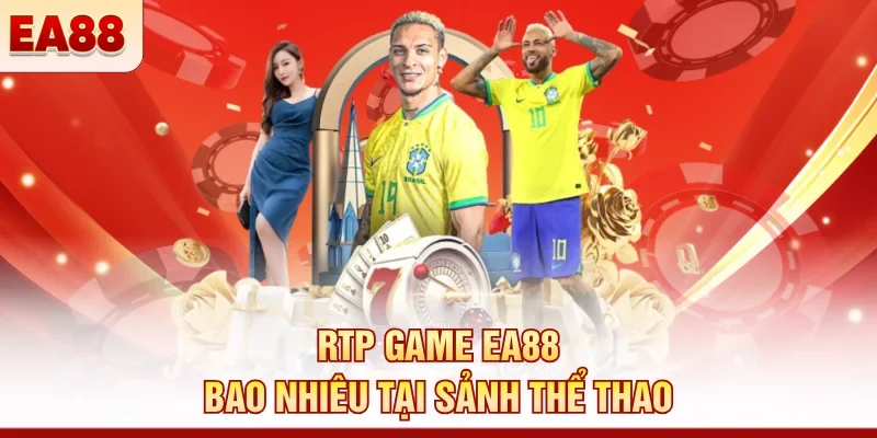RTP game EA88 bao nhiêu? Cập nhật tỷ lệ mới nhất 2026