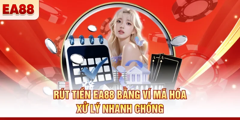 Rút tiền EA88 an toàn, nhanh chóng qua ngân hàng, ví mã hóa