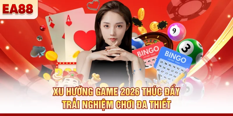 Xu hướng game 2026 - Công nghệ và gameplay lên ngôi